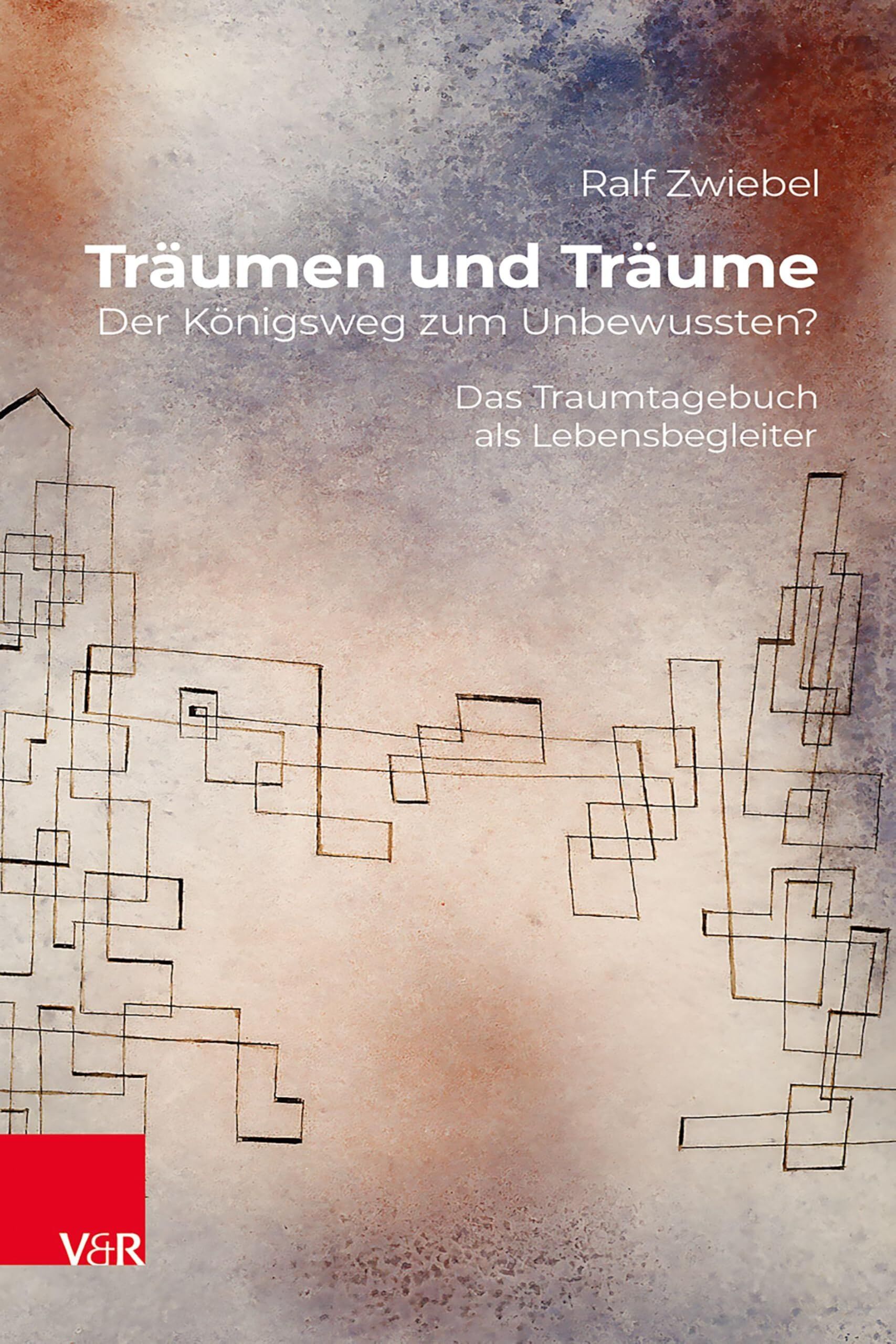 Zwiebel, Ralf: Träumen und Träume: Der Königsweg zum Unbewussten?