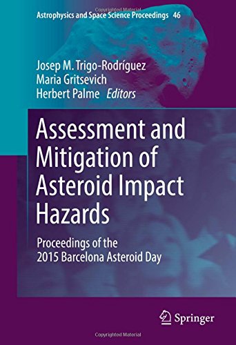 Assessment and Mitigation of Asteroid Impact Hazards: Proceedings of the 2015 Barcelona Asteroid Day (Astrophysics and Space Science Proceedings)