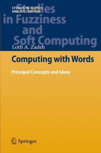 Computing with Words: Principal Concepts and Ideas (Studies in Fuzziness and Soft Computing)