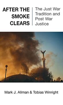 After the Smoke Clears: The Just War Tradition and Post War Justice