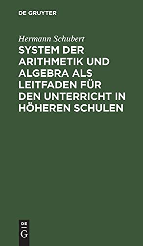 System der Arithmetik und Algebra als Leitfaden für den Unterricht in höheren Schulen