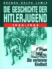 Die Geschichte der Hitlerjugend.1922 - 1945: Die verlorene Kindheit