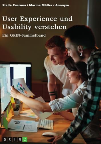 User Experience und Usability verstehen. Die Bedeutung von UX, Webdesign, SEO und SEA für eine Website: Ein GRIN-Sammelband