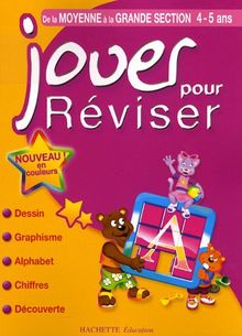 Jouer pour réviser, de la moyenne à la grande section, 4-5 ans : dessin, graphisme, alphabet, chiffres, découverte