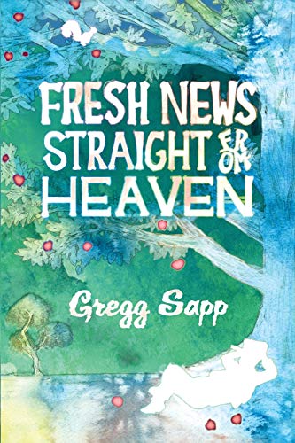 Fresh News Straight from Heaven: A Novel based upon the True Mythology of Johnny Appleseed (Stonebrook and the Judge, Band 1)
