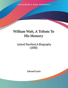 William Watt, A Tribute To His Memory: Leland Stanford, A Biography (1880)