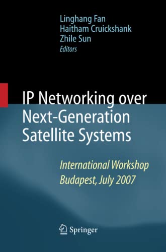 IP Networking over Next-Generation Satellite Systems: International Workshop, Budapest, July 2007