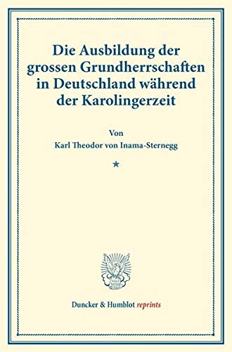 Die Ausbildung der grossen Grundherrschaften in Deutschland während der Karolingerzeit.: (Staats- und socialwissenschaftliche Forschungen I.1). (Duncker & Humblot reprints)