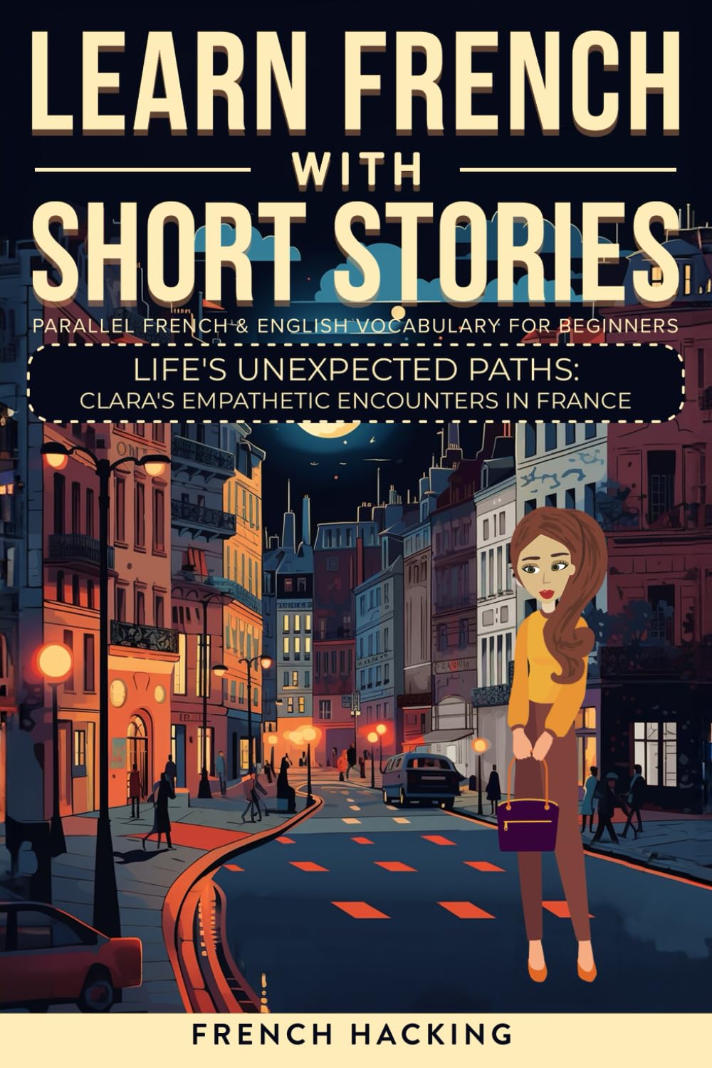 Learn French With Short Stories - Parallel French & English Vocabulary for Beginners: Life's Unexpected Paths: Clara's Empathetic Encounters in ... French with The Adventures of Clara, Band 9)