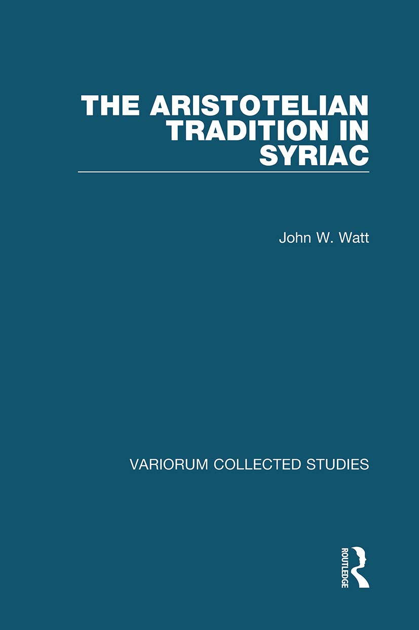 The Aristotelian Tradition in Syriac (Variorum Collected Studies, Band 1074)