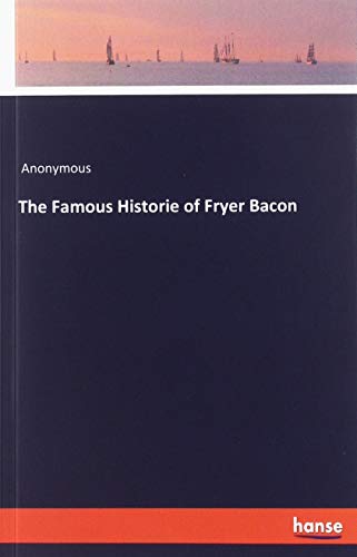 The Famous Historie of Fryer Bacon