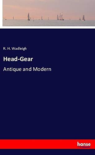 Head-Gear: Antique and Modern