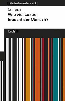 Wie viel Luxus braucht der Mensch?: [Was bedeutet das alles?] (Reclams Universal-Bibliothek)