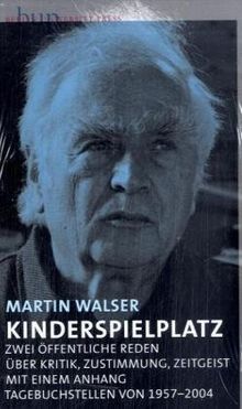 Kinderspielplatz - Zwei öffentliche Reden über Kritik, Zustimmung, Zeitgeist: Mit einem Anhang: Tagebuchstellen von 1957 bis 2004