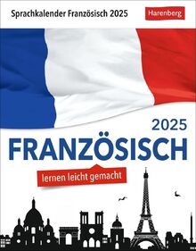 Französisch Sprachkalender 2025 - Französisch lernen leicht gemacht - Tagesabreißkalender: In nur 10 Minuten täglich Grundkenntnisse verbessern mit ... Auch zum Aufhängen (Sprachkalender Harenberg)