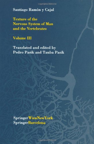 Texture of the Nervous System of Man and the Vertebrates: Volume III An annotated and edited translation of the original Spanish text with the ... French version by Pedro Pasik and Tauba Pasik