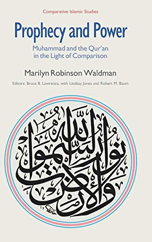Prophecy and Power: Muhammad and the Qur'an in the Light of Comparison (Comparative Islamic Studies)