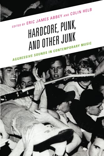 Hardcore, Punk, and Other Junk: Aggressive Sounds in Contemporary Music
