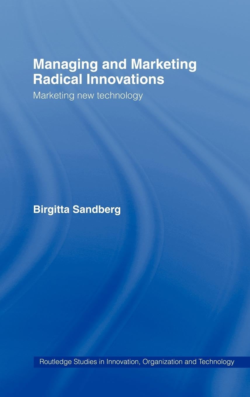 Managing and Marketing Radical Innovations: Marketing New Technology (Routledge Studies in Innovation, Organization and Technology, Band 8)