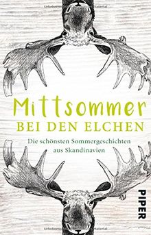 Mittsommer bei den Elchen: Die schönsten Sommergeschichten aus Skandinavien