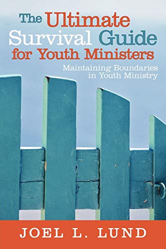 The Ultimate Survival Guide For Youth Ministers: Maintaining Boundaries in Youth Ministry
