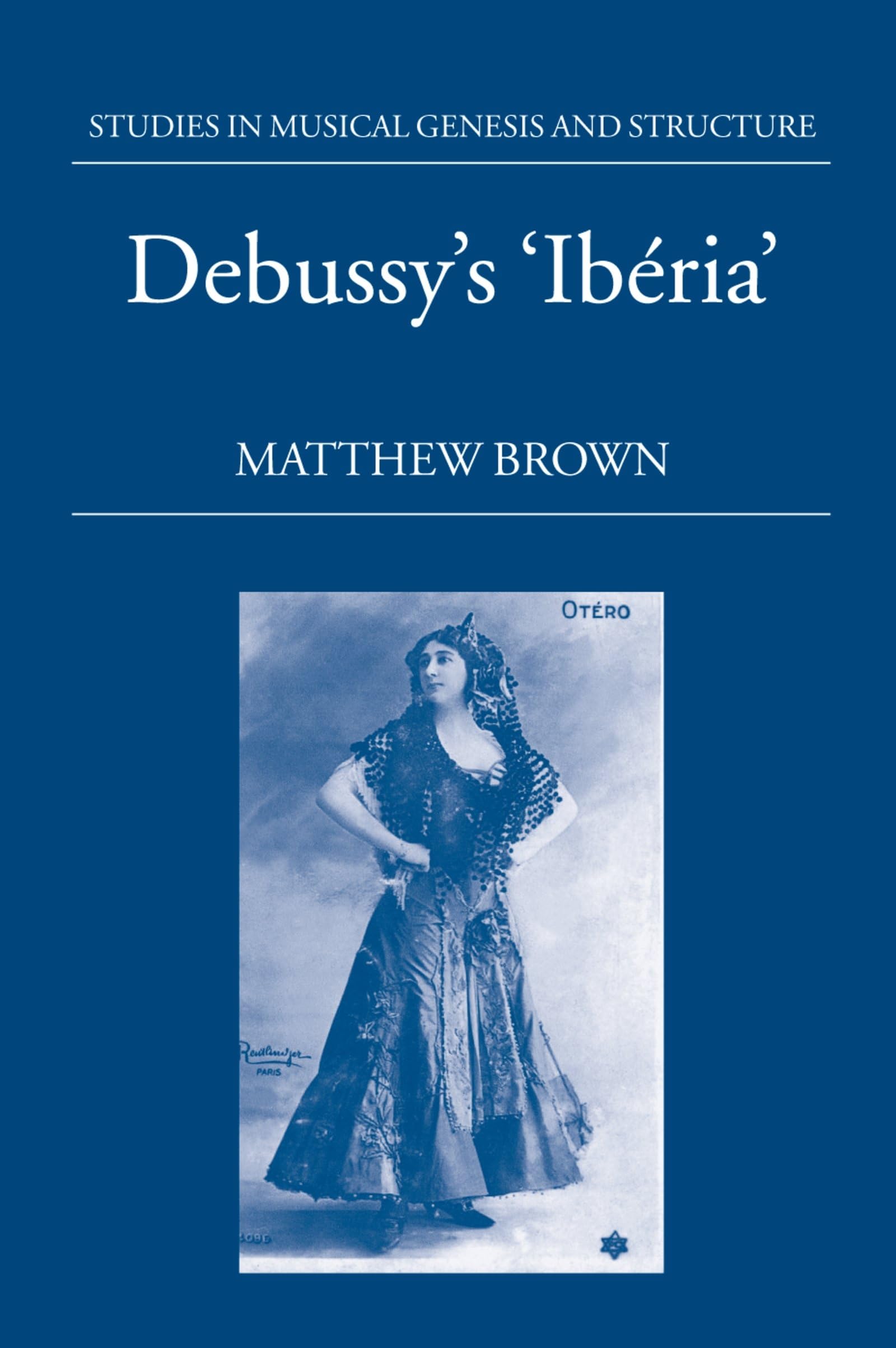 Debussy's Iberia (Studies in Musical Genesis, Structure, and Interpretation)
