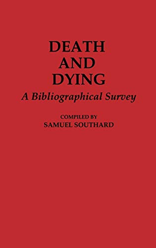 Death and Dying: A Bibliographical Survey (Bibliographies & Indexes in Religious Studies)