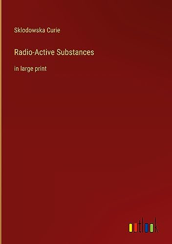 Radio-Active Substances: in large print