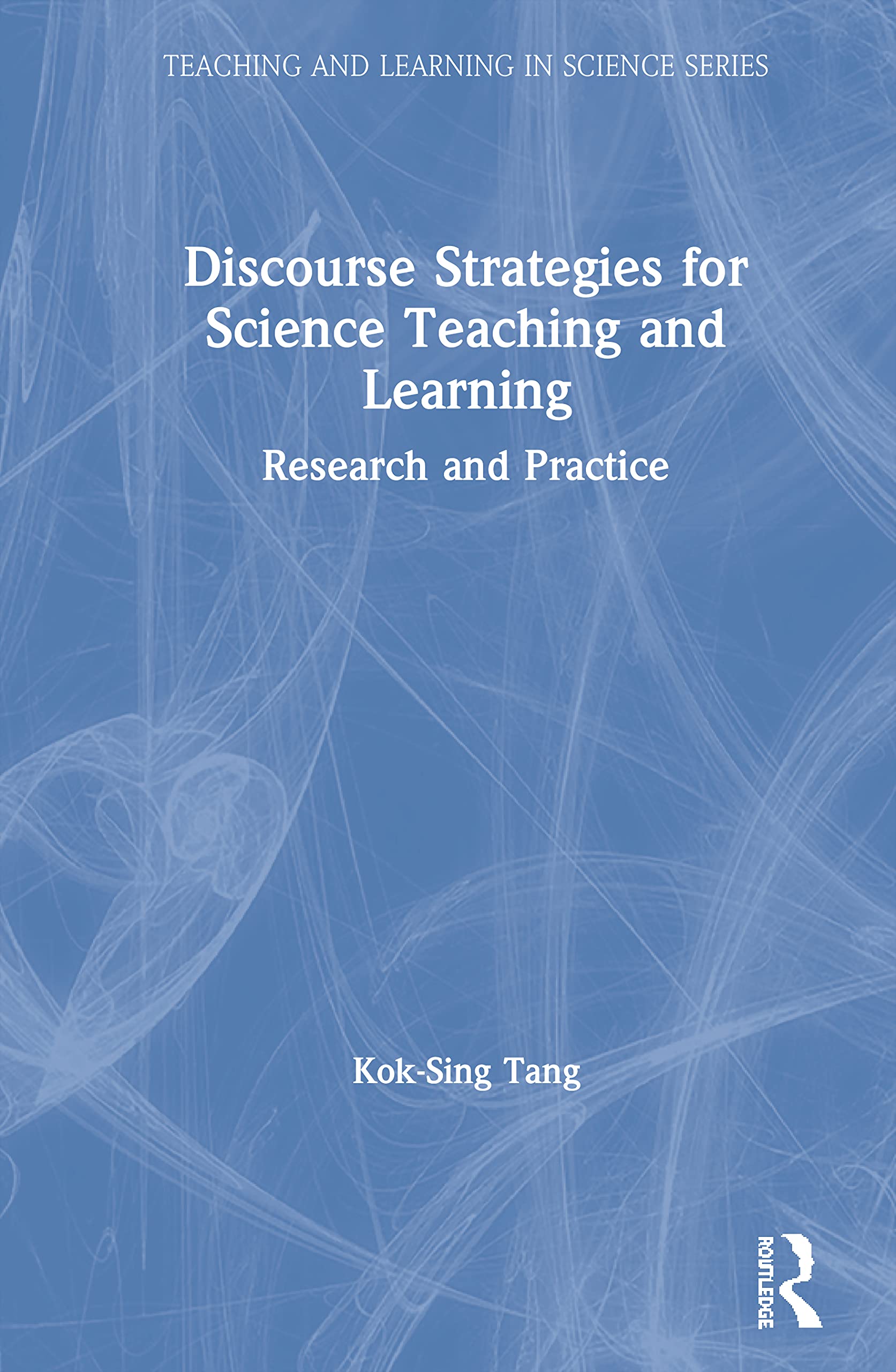 Discourse Strategies for Science Teaching and Learning: Research and Practice (Teaching and Learning in Science)