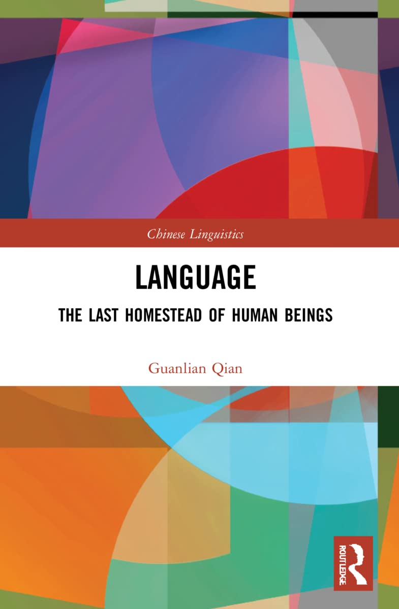 Language: The Last Homestead of Human Beings (Chinese Linguistics)