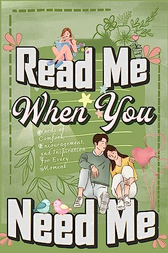 Read Me When You Need Me: A Collection of Heartfelt Messages for Every Moment - A Personalized Collection of 120 Sentimental Prompts, Thoughtful Reminders, and Emotional Comfort
