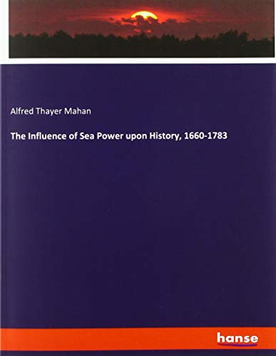 The Influence of Sea Power upon History, 1660-1783