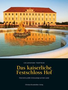 Das kaiserliche Festschloss Hof - Österreichs größte Schlossanlage auf dem Lande