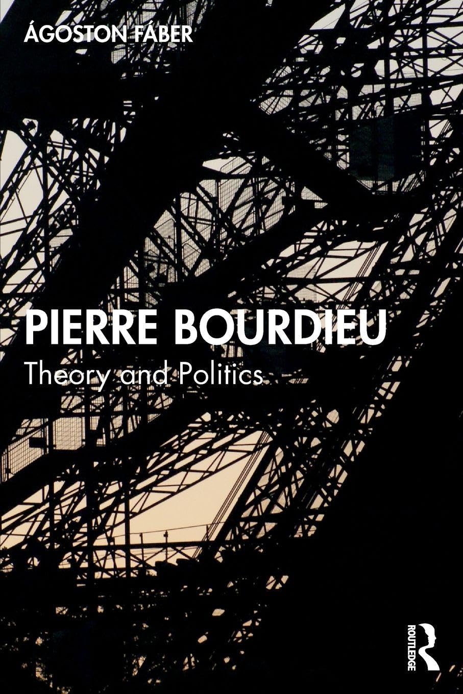 Ágoston Fáber Pierre Bourdieu, Theory And Politics