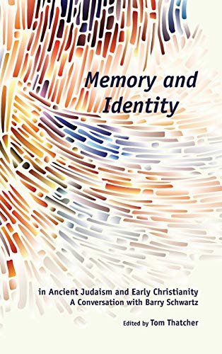 Memory and Identity in Ancient Judaism and Early Christianity: A Conversation with Barry Schwartz (Semeia Studies, Band 78)