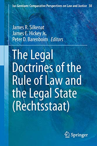 The Legal Doctrines of the Rule of Law and the Legal State (Rechtsstaat) (Ius Gentium: Comparative Perspectives on Law and Justice, 38, Band 38)