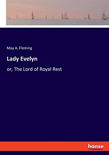 Lady Evelyn: or, The Lord of Royal Rest