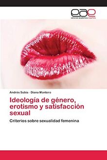 Ideología de género, erotismo y satisfacción sexual: Criterios sobre sexualidad femenina