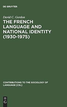 The French Language and National Identity (1930–1975) (Contributions to the Sociology of Language [CSL], 22, Band 22)