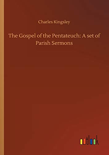 The Gospel of the Pentateuch: A set of Parish Sermons