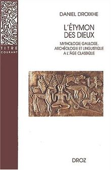 L'Etymon des dieux : mythologie gauloise, archéologie et linguistique à l'âge classique