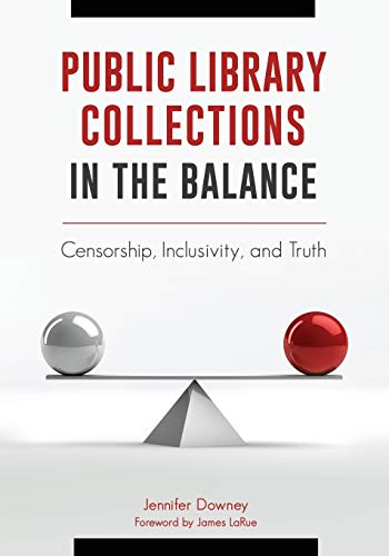 Public Library Collections in the Balance: Censorship, Inclusivity, and Truth