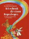 Ich schenke dir einen Regenbogen