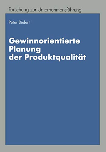 Gewinnorientierte Planung der Produktqualität (Betriebswirtschaftliche Forschung zur Unternehmensführung, 31, Band 31)