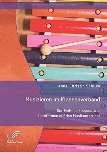 Musizieren im Klassenverband. Der Einfluss kooperativer Lernformen auf den Musikunterricht