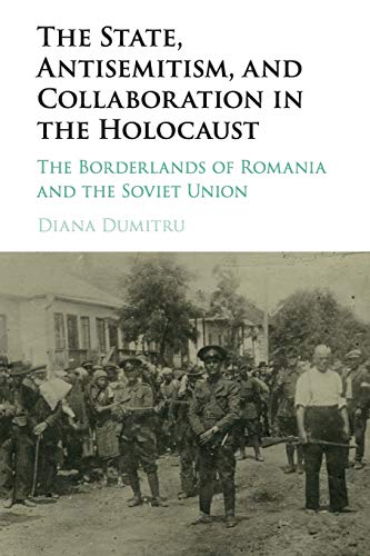 The State, Antisemitism, and Collaboration in the Holocaust: The Borderlands of Romania and the Soviet Union
