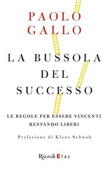 La bussola del successo. Le regole per essere vincenti restando liberi