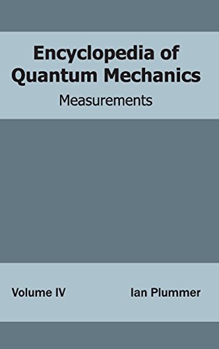 Encyclopedia of Quantum Mechanics: Volume 4 (Measurements)