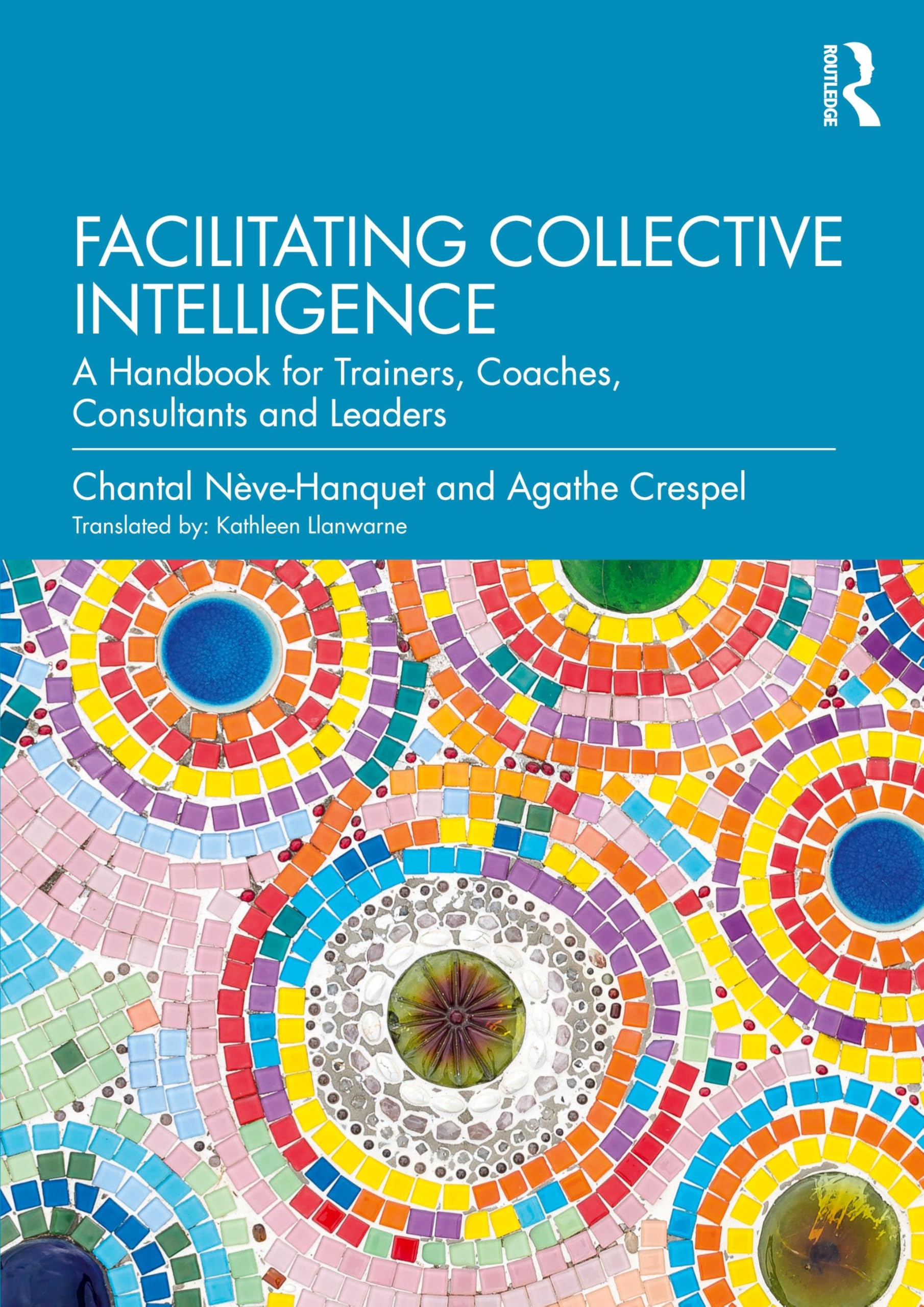 Facilitating Collective Intelligence: A Handbook for Trainers, Coaches, Consultants and Leaders