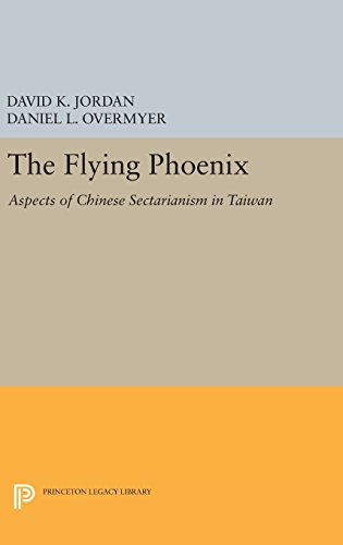 The Flying Phoenix: Aspects of Chinese Sectarianism in Taiwan (Princeton Legacy Library)
